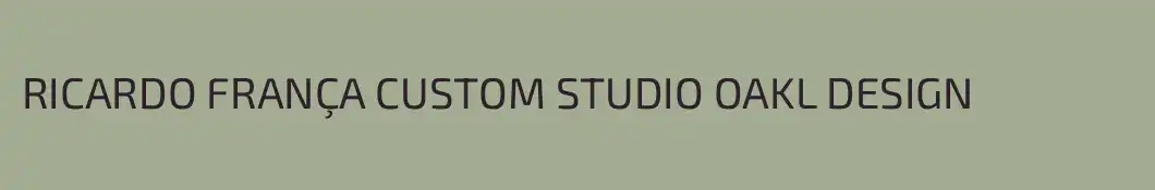 RICARDO FRANÇA CUSTOM STUDIO OAKL DESIGN